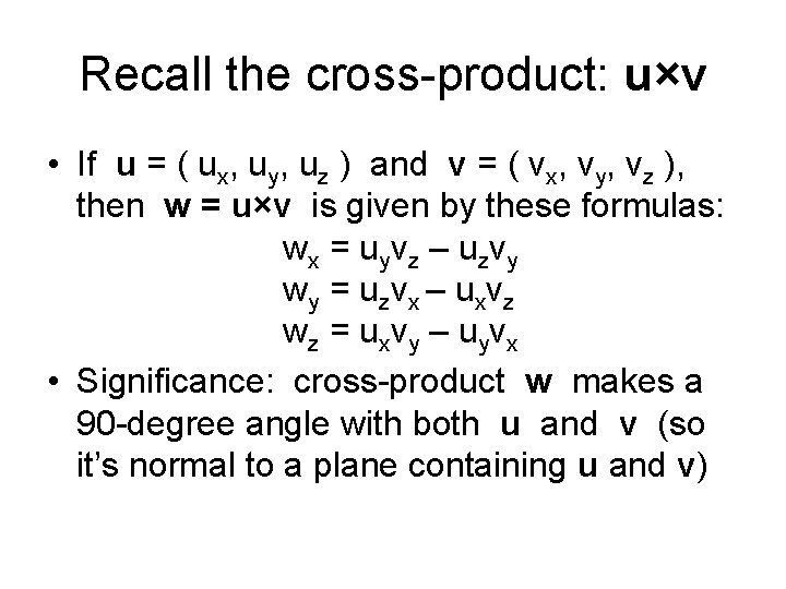 Recall the cross-product: u×v • If u = ( ux, uy, uz ) and