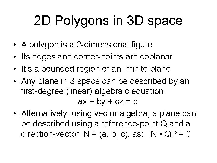 2 D Polygons in 3 D space • • A polygon is a 2
