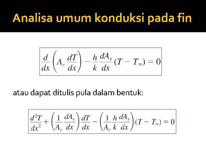 Analisa umum konduksi pada fin atau dapat ditulis pula dalam bentuk: 