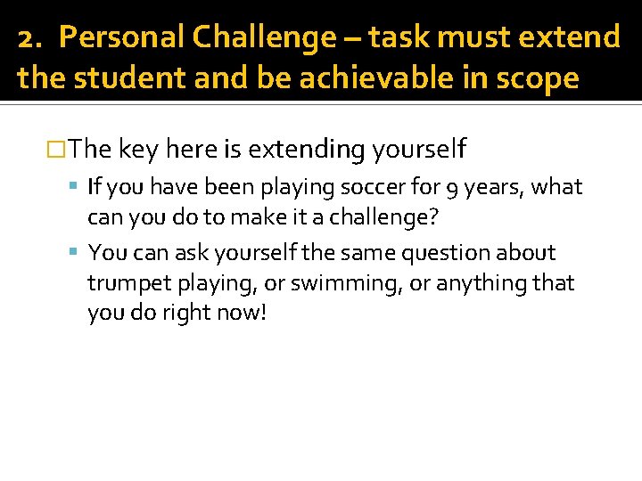 2. Personal Challenge – task must extend the student and be achievable in scope