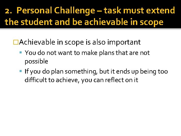 2. Personal Challenge – task must extend the student and be achievable in scope