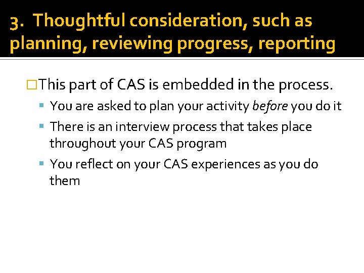 3. Thoughtful consideration, such as planning, reviewing progress, reporting �This part of CAS is