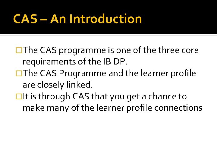 CAS – An Introduction �The CAS programme is one of the three core requirements