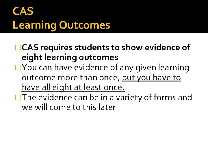 CAS Learning Outcomes �CAS requires students to show evidence of eight learning outcomes �You