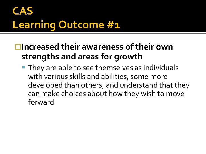 CAS Learning Outcome #1 �Increased their awareness of their own strengths and areas for