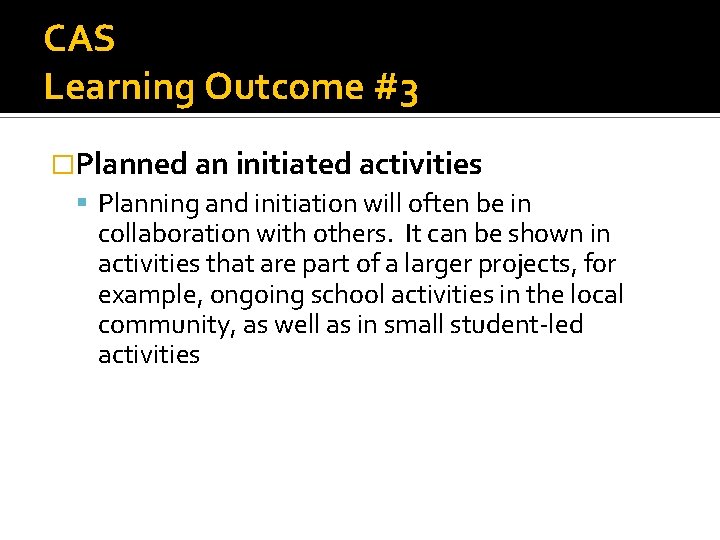 CAS Learning Outcome #3 �Planned an initiated activities Planning and initiation will often be