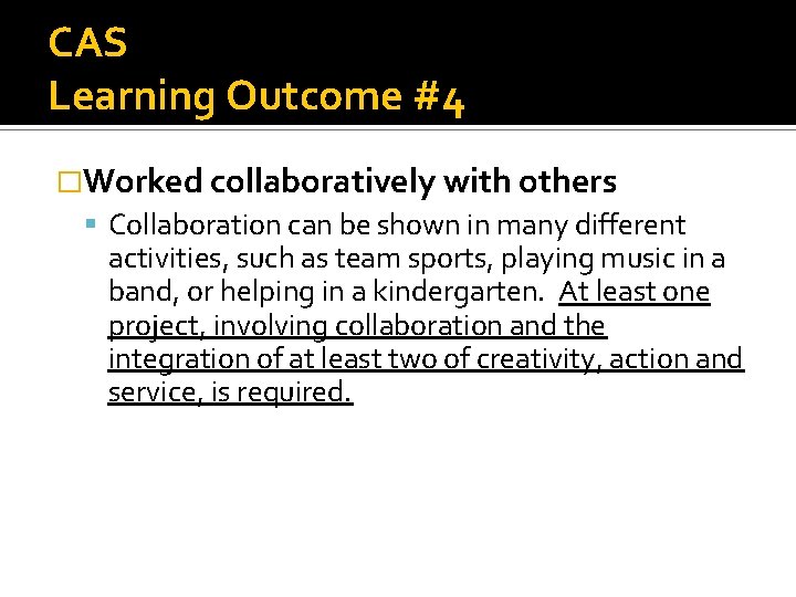 CAS Learning Outcome #4 �Worked collaboratively with others Collaboration can be shown in many