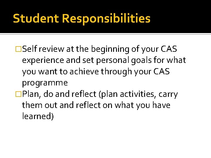 Student Responsibilities �Self review at the beginning of your CAS experience and set personal