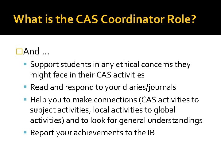 What is the CAS Coordinator Role? �And … Support students in any ethical concerns