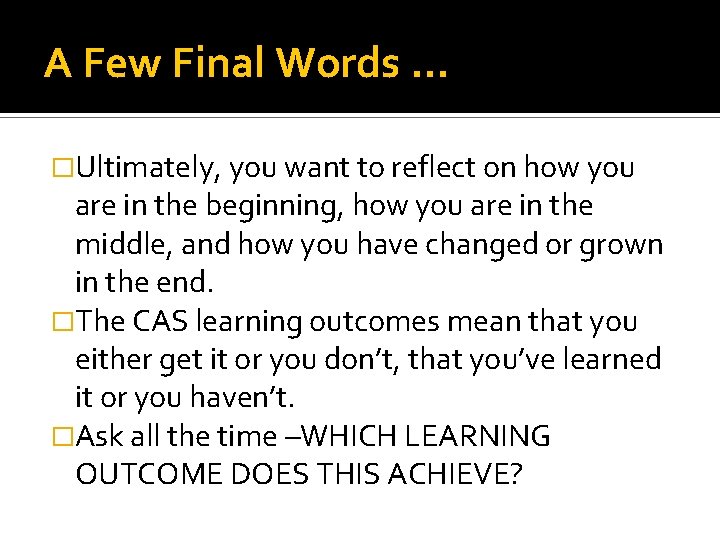 A Few Final Words … �Ultimately, you want to reflect on how you are
