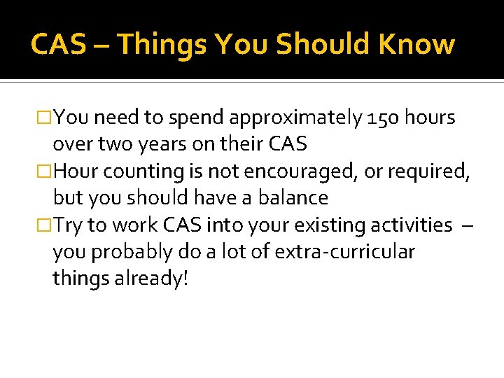 CAS – Things You Should Know �You need to spend approximately 150 hours over