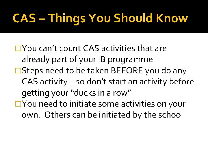 CAS – Things You Should Know �You can’t count CAS activities that are already