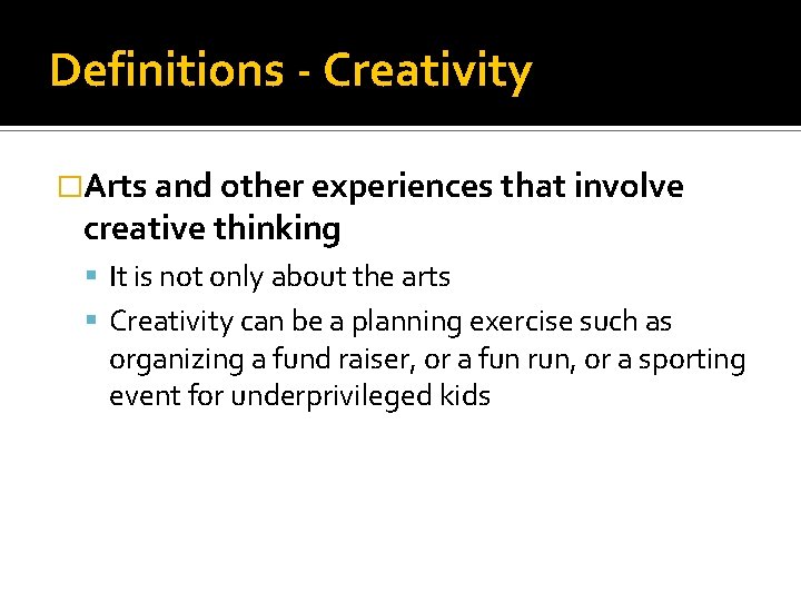 Definitions - Creativity �Arts and other experiences that involve creative thinking It is not