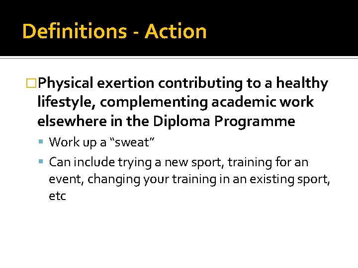 Definitions - Action �Physical exertion contributing to a healthy lifestyle, complementing academic work elsewhere