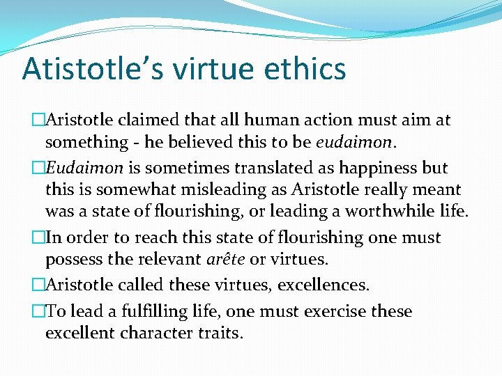 Atistotle’s virtue ethics �Aristotle claimed that all human action must aim at something -