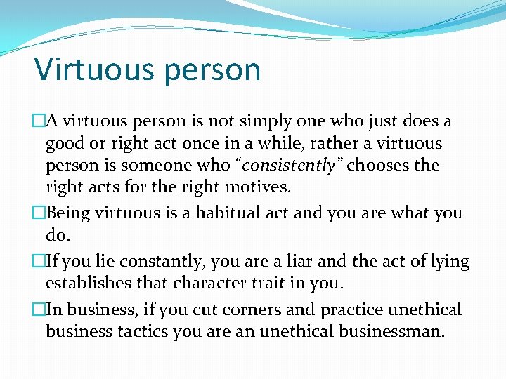 Virtuous person �A virtuous person is not simply one who just does a good