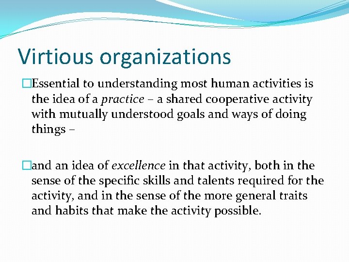 Virtious organizations �Essential to understanding most human activities is the idea of a practice