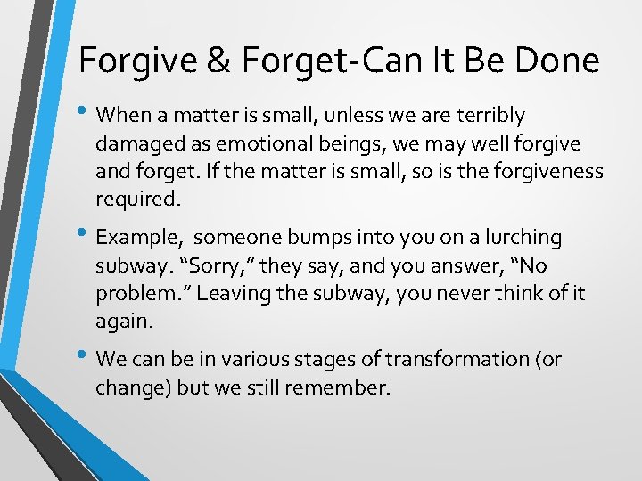 Forgive & Forget-Can It Be Done • When a matter is small, unless we