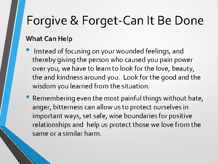 Forgive & Forget-Can It Be Done What Can Help • Instead of focusing on
