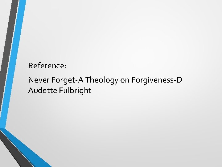 Reference: Never Forget-A Theology on Forgiveness-D Audette Fulbright 