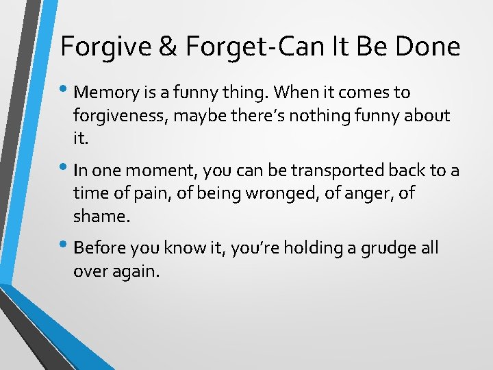 Forgive & Forget-Can It Be Done • Memory is a funny thing. When it