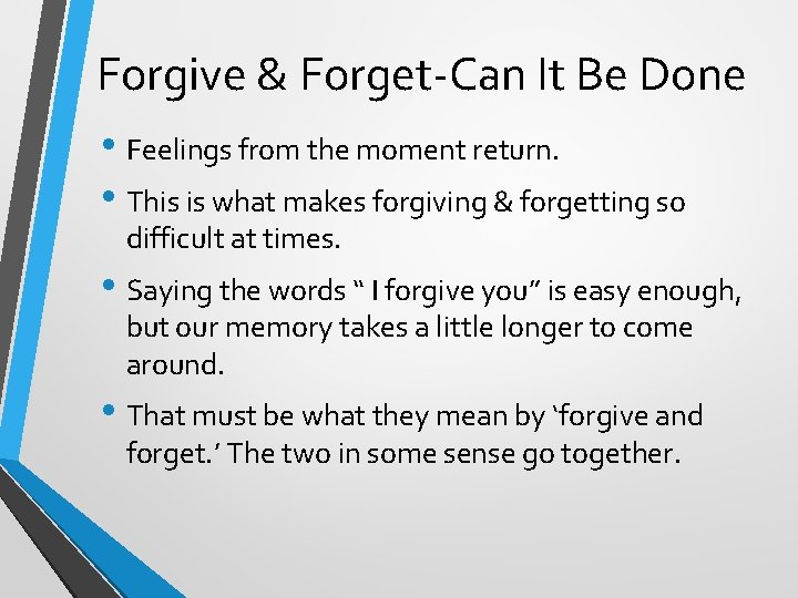 Forgive & Forget-Can It Be Done • Feelings from the moment return. • This