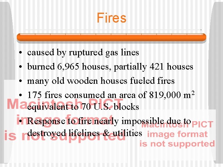 Fires • • caused by ruptured gas lines burned 6, 965 houses, partially 421