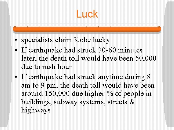Luck • specialists claim Kobe lucky • If earthquake had struck 30 -60 minutes