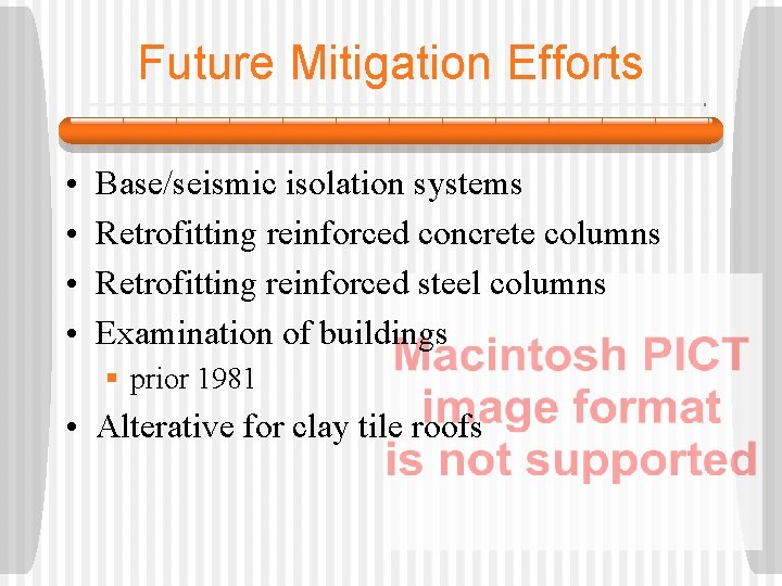 Future Mitigation Efforts • • Base/seismic isolation systems Retrofitting reinforced concrete columns Retrofitting reinforced