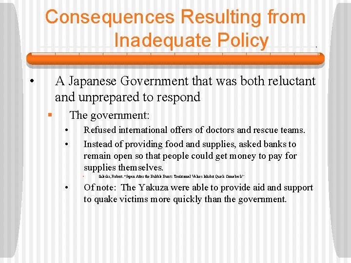 Consequences Resulting from Inadequate Policy • A Japanese Government that was both reluctant and