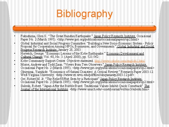 Bibliography • • Fukushima, Glen S. “The Great Hanshin Earthquake. ” Japan Policy Research