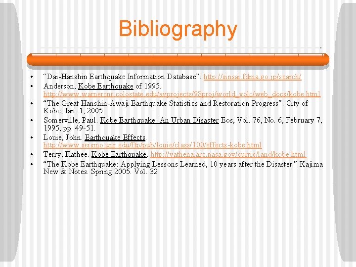 Bibliography • • “Dai-Hanshin Earthquake Information Database”. http: //sinsai. fdma. go. jp/search/ Anderson, Kobe