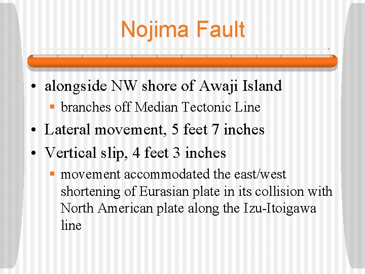 Nojima Fault • alongside NW shore of Awaji Island § branches off Median Tectonic