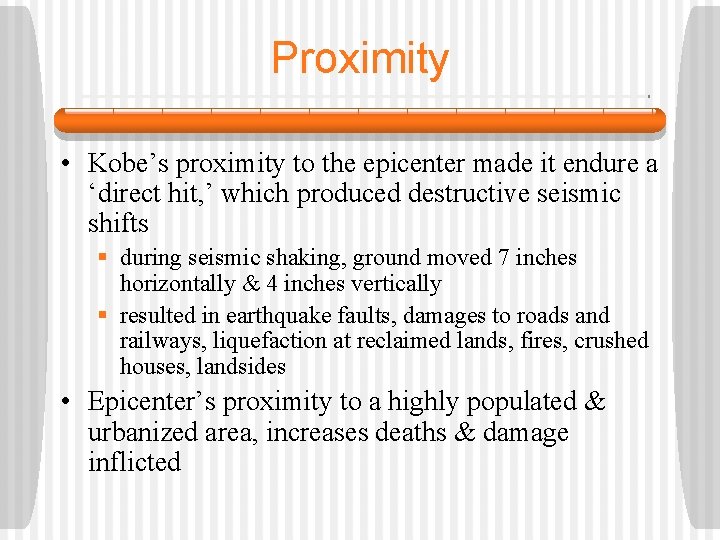 Proximity • Kobe’s proximity to the epicenter made it endure a ‘direct hit, ’