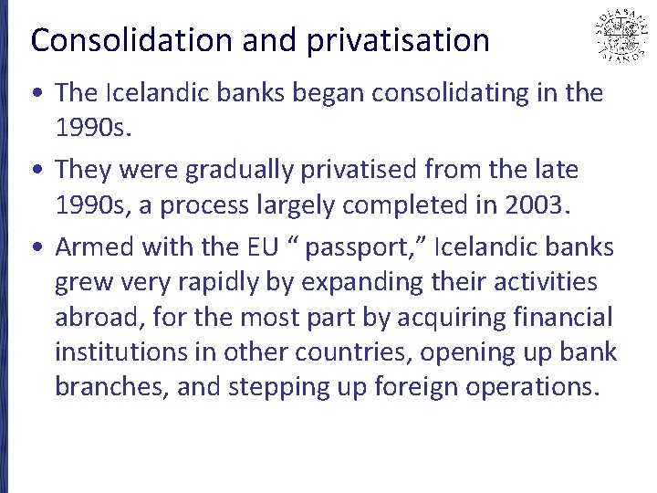 Consolidation and privatisation • The Icelandic banks began consolidating in the 1990 s. •