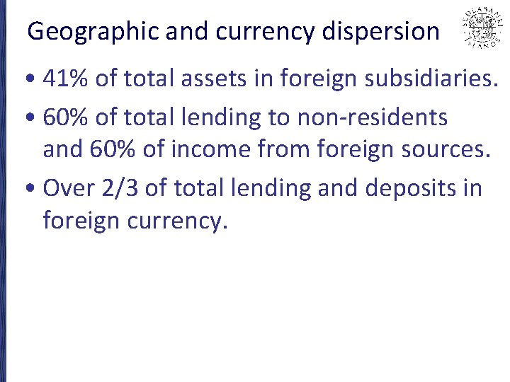 Geographic and currency dispersion • 41% of total assets in foreign subsidiaries. • 60%