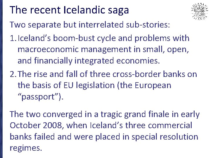 The recent Icelandic saga Two separate but interrelated sub-stories: 1. Iceland’s boom-bust cycle and