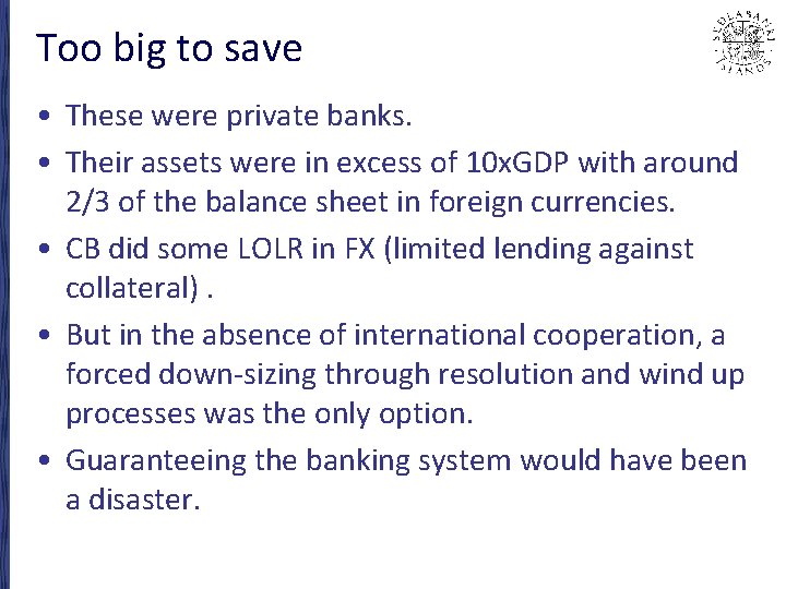 Too big to save • These were private banks. • Their assets were in