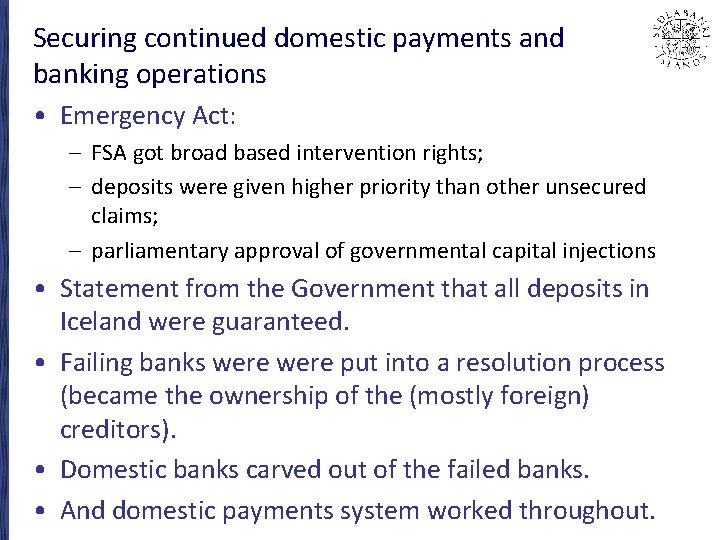Securing continued domestic payments and banking operations • Emergency Act: – FSA got broad