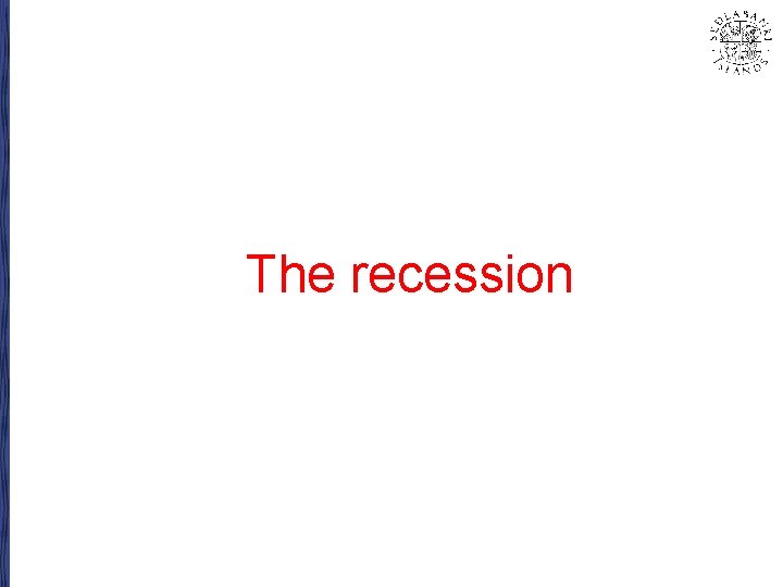The recession 