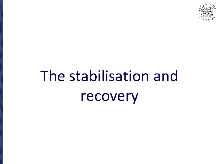 The stabilisation and recovery 