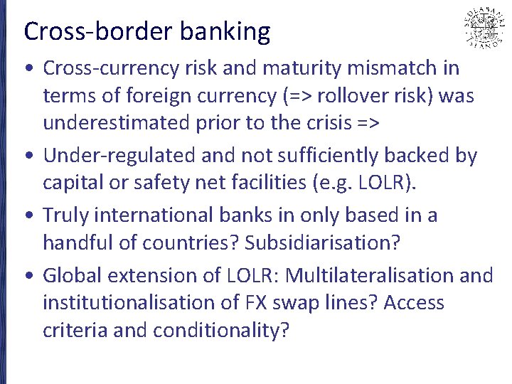 Cross-border banking • Cross-currency risk and maturity mismatch in terms of foreign currency (=>