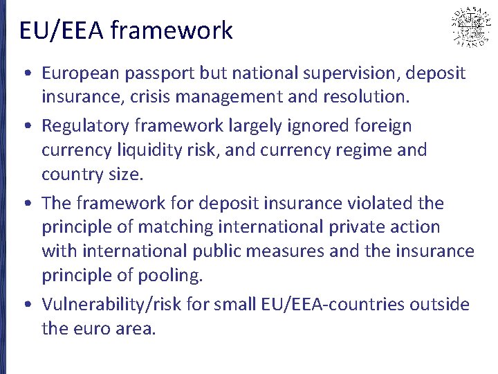 EU/EEA framework • European passport but national supervision, deposit insurance, crisis management and resolution.