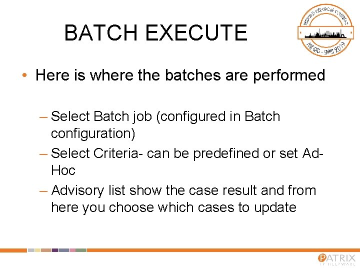 BATCH EXECUTE • Here is where the batches are performed – Select Batch job BATCH EXECUTE • Here is where the batches are performed – Select Batch job