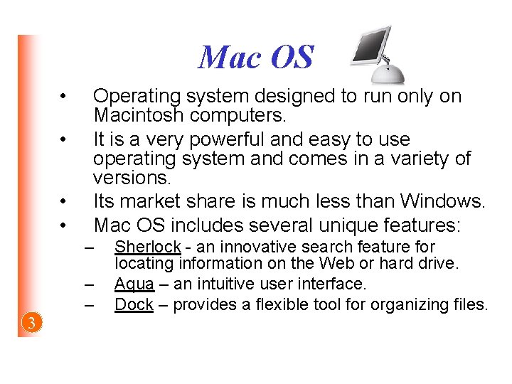 Mac OS • • Operating system designed to run only on Macintosh computers. It