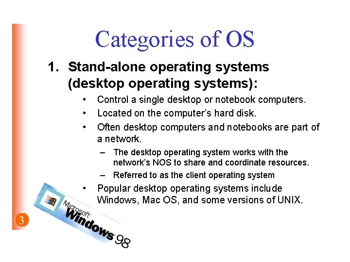 Categories of OS 1. Stand-alone operating systems (desktop operating systems): • • • Control