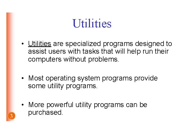 Utilities • Utilities are specialized programs designed to assist users with tasks that will