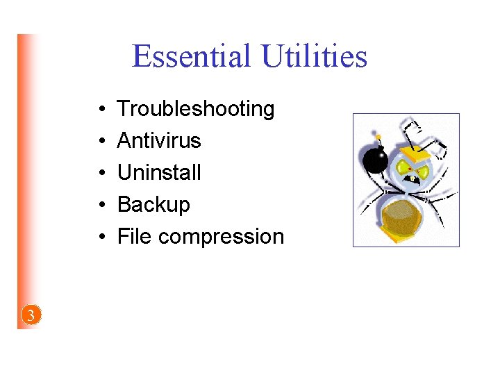 Essential Utilities • • • 3 Troubleshooting Antivirus Uninstall Backup File compression 