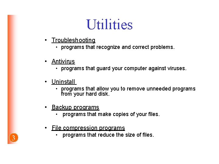 Utilities • Troubleshooting • programs that recognize and correct problems. • Antivirus • programs