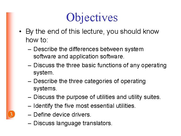 Objectives • By the end of this lecture, you should know how to: 3